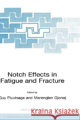 Notch Effects in Fatigue and Fracture Pluvinage                                Guy Pluvinage G. Pluvinage 9780792368410 Kluwer Academic Publishers