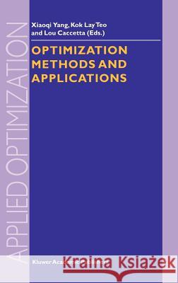 Optimization Methods and Applications Yang                                     Xiao-Qi Yang Yang Xiao-Q 9780792368663 Kluwer Academic Publishers