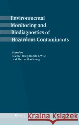 Environmental Monitoring and Biodiagnostics of Hazardous Contaminants Michael Healy 9780792368694