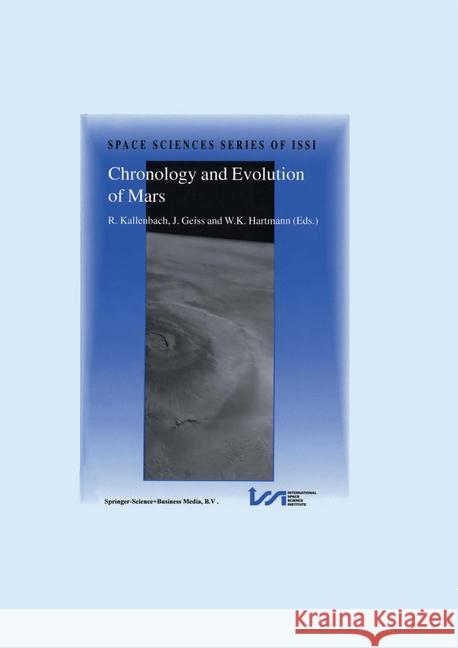 Chronology and Evolution of Mars: Proceedings of an Issi Workshop, 10-14 April 2000, Bern, Switzerland Kallenbach, R. 9780792370512 Kluwer Academic Publishers
