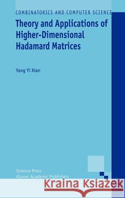 Theory and Applications of Higher-Dimensional Hadamard Matrices Yang Xian Yi Xian Yang 9780792370611 Kluwer Academic Publishers