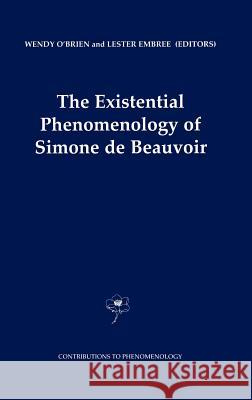 The Existential Phenomenology of Simone de Beauvoir Wendy O'Brien L. Embree 9780792370642 Kluwer Academic Publishers