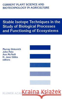 Stable Isotope Techniques in the Study of Biological Processes and Functioning of Ecosystems Murray Unkovich Murray Unkovich John Pate 9780792370789