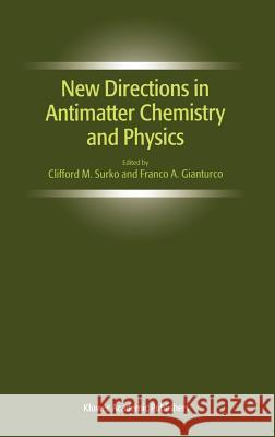 New Directions in Antimatter Chemistry and Physics Clifford M. Surko Franco A. Gianturco 9780792371526 Kluwer Academic Publishers