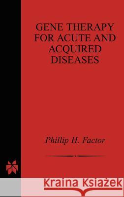 Gene Therapy for Acute and Acquired Diseases Phillip H. Factor 9780792372684 Kluwer Academic Publishers