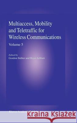 Multiaccess, Mobility and Teletraffic in Wireless Communications: Volume 5 Gordon L. Stuber Bijan Jabbari 9780792372752 Kluwer Academic Publishers