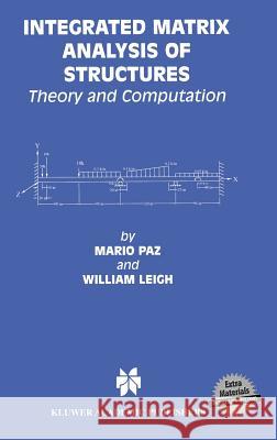 Integrated Matrix Analysis of Structures: Theory and Computation Paz, Mario 9780792373087 Springer Netherlands