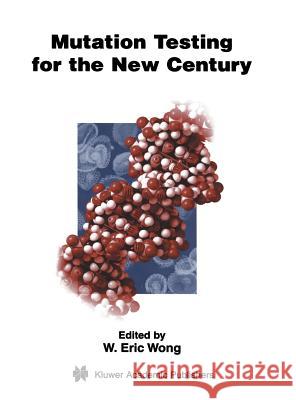 Mutation Testing for the New Century Wong                                     W. Eric Wong W. Eric Wong 9780792373230 Springer Netherlands