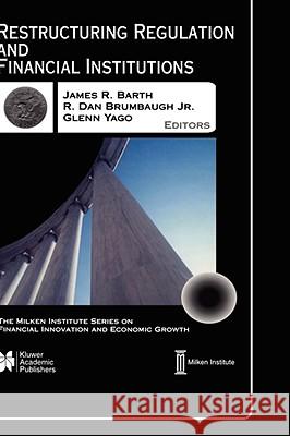 Restructuring Regulation and Financial Institutions James R. Barth Glenn Yago James R. Barth 9780792373643 Kluwer Academic Publishers