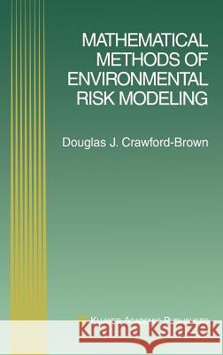 Mathematical Methods of Environmental Risk Modeling Douglas J. Crawford-Brown 9780792373926 Kluwer Academic Publishers