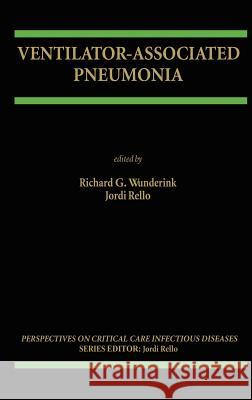 Ventilator-Associated Pneumonia Richard D. Wunderink Jordi Rello Richard D. Wunderink 9780792374442 Kluwer Academic Publishers