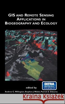 GIS and Remote Sensing Applications in Biogeography and Ecology Andrew C. Millington Stephen J. Walsh Patrick E. Osborne 9780792374541