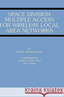 Space Division Multiple Access for Wireless Local Area Networks Patrick Vandenameele Partick Vandenmeele Liesbet Va 9780792374619 Kluwer Academic Publishers