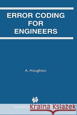 Error Coding for Engineers A. Houghton Andy Houghton A. Houghton 9780792375227 Kluwer Academic Publishers