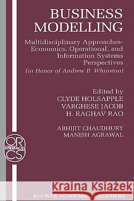 Business Modelling: Multidisciplinary Approaches Economics, Operational, and Information Systems Perspectives Holsapple, Clyde 9780792375555 Kluwer Academic Publishers