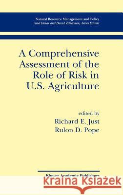 A Comprehensive Assessment of the Role of Risk in U.S. Agriculture Richard E. Just Rulon D. Pope Richard E. Just 9780792375678 Kluwer Academic Publishers