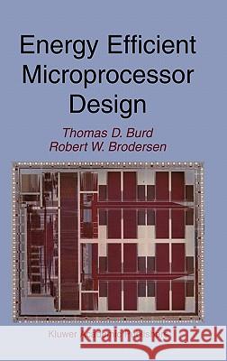 Energy Efficient Microprocessor Design Thomas D. Burd Robert W. Brodersen 9780792375869