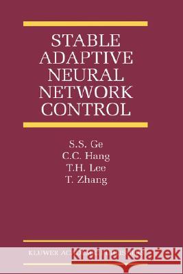 Stable Adaptive Neural Network Control S. S. GE C. C. Hang T. H. Lee 9780792375975 Kluwer Academic Publishers