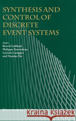 Synthesis and Control of Discrete Event Systems Benoit Caillaud Philippe Darondeau Luciano Lavagno 9780792376392 Kluwer Academic Publishers