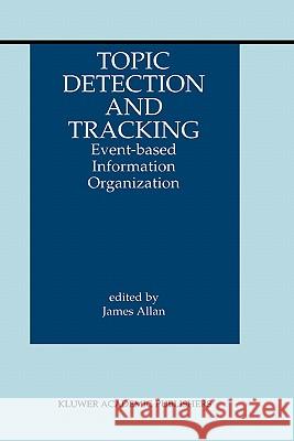 Topic Detection and Tracking: Event-Based Information Organization Allan, James 9780792376644 Kluwer Academic Publishers