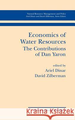 Economics of Water Resources the Contributions of Dan Yaron Dinar, Ariel 9780792376927 Kluwer Academic Publishers