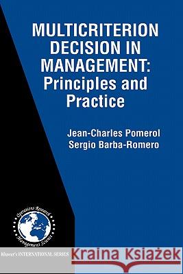 Multicriterion Decision in Management: Principles and Practice Pomerol, Jean-Charles 9780792377566