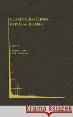 Current Directions in Postal Reform Michael A. Crew Paul R. Kleindorfer Michael A. Crew 9780792378075 Springer Netherlands