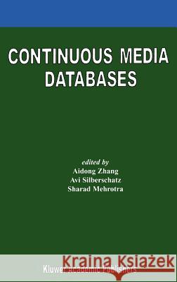 Continuous Media Databases Aidong Zhang AVI Silberschatz Sharad Mehrotra 9780792378181 Kluwer Academic Publishers