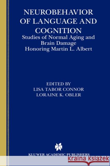 Neurobehavior of Language and Cognition: Studies of Normal Aging and Brain Damage Connor, Lisa Tabor 9780792378778 Kluwer Academic Publishers