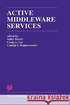 Active Middleware Services: From the Proceedings of the 2nd Annual Workshop on Active Middleware Services Hariri, Salim 9780792379737 Kluwer Academic Publishers