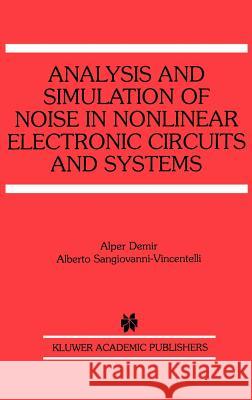 Analysis and Simulation of Noise in Nonlinear Electronic Circuits and Systems Alper Demir Alberto Sangiovanni-Vincentelli 9780792380375