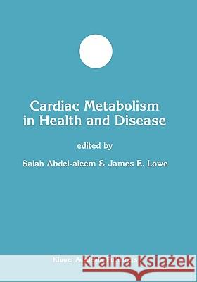 Cardiac Metabolism in Health and Disease Salah Abdel-Aleem James E. Lowe 9780792381044 Springer Netherlands