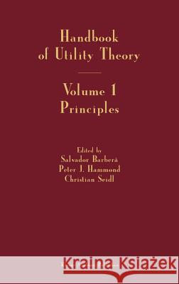Handbook of Utility Theory: Volume 1: Principles Barbera, Salvador 9780792381747 Springer