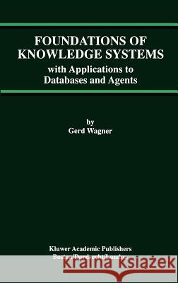 Foundations of Knowledge Systems: With Applications to Databases and Agents Wagner, Gerd 9780792382126