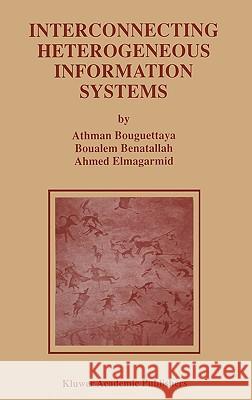 Interconnecting Heterogeneous Information Systems Athman Bouguettaya Ahmed K. Elmagarmid Boualem Benatallah 9780792382164 Kluwer Academic Publishers