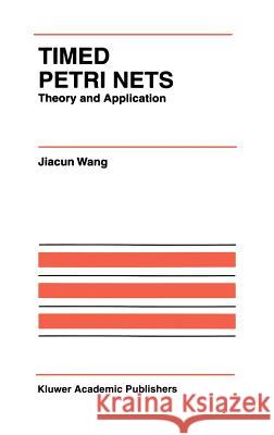Timed Petri Nets: Theory and Application Jiacun Wang 9780792382706
