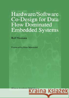 Hardware/Software Co-Design for Data Flow Dominated Embedded Systems Ralf Niemann Peter Marwedel 9780792382997 Kluwer Academic Publishers