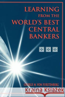 Learning from the World's Best Central Bankers: Principles and Policies for Subduing Inflation Von Furstenberg, George M. 9780792383048