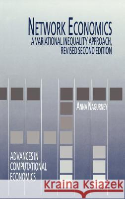 Network Economics: A Variational Inequality Approach Nagurney, Anna 9780792383505 Kluwer Academic Publishers