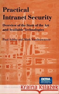 Practical Intranet Security: Overview of the State of the Art and Available Technologies Ashley, Paul M. 9780792383543 Kluwer Academic Publishers
