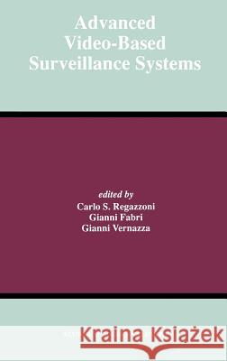 Advanced Video-Based Surveillance Systems Carlo S. Regazzoni Gianni Fabri Gianni Vernazza 9780792383925 Kluwer Academic Publishers