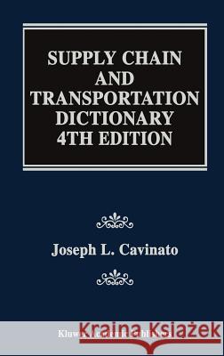 Supply Chain and Transportation Dictionary Joseph Cavinato Joseph L. Cavinato 9780792384441 Kluwer Academic Publishers