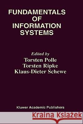 Fundamentals of Information Systems Torsten Polle Torsten Ripke Klaus-Dieter Schewe 9780792384502 Kluwer Academic Publishers
