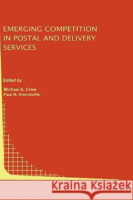 Emerging Competition in Postal and Delivery Services Michael A. Crew Paul R. Kleindorfer 9780792384540 Kluwer Academic Publishers