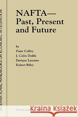 NAFTA -- Past, Present and Future Coffey, P. 9780792384823 Kluwer Academic Publishers