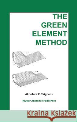 The Green Element Method Akpofure E. Taigbenu E. Taigbenu Taigbenu 9780792385103 Kluwer Academic Publishers