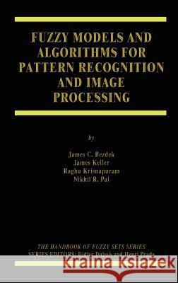 Fuzzy Models and Algorithms for Pattern Recognition and Image Processing James Keller Raghu Krisnapuram James C. Bezdek 9780792385219 Kluwer Academic Publishers