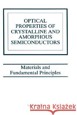 Optical Properties of Crystalline and Amorphous Semiconductors: Materials and Fundamental Principles Adachi, Sadao 9780792385639 Kluwer Academic Publishers