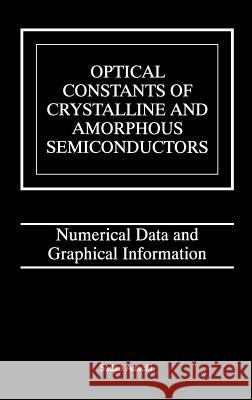 Optical Constants of Crystalline and Amorphous Semiconductors: Numerical Data and Graphical Information Adachi, Sadao 9780792385677 Springer
