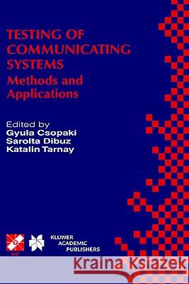 Testing of Communicating Systems: Methods and Applications Csopaki, Gyula 9780792385813 Kluwer Academic Publishers